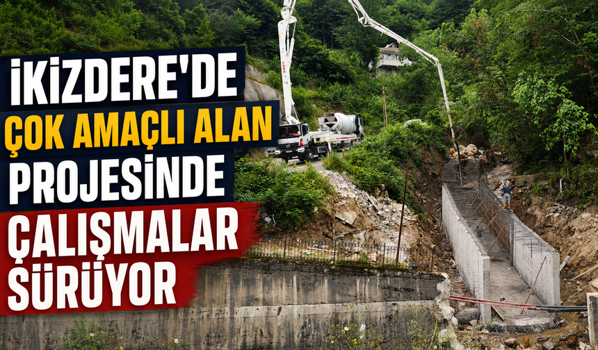 İkizdere'de Çok Amaçlı Alan Projesinde Çalışmalar Sürüyor