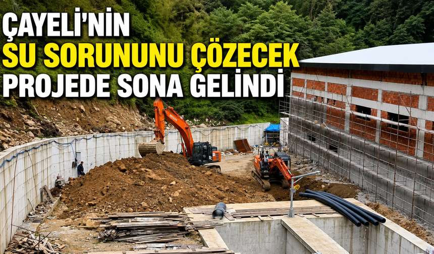 Çayeli'nin Su Sorununu Çözecek Projede Sona Gelindi