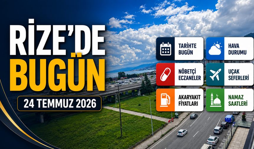 Rize'de 24 Temmuz 2026