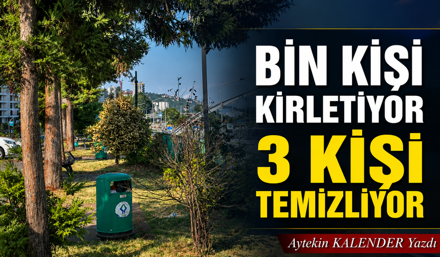 Bin Kişi Kirletiyor, Üç Kişi Temizliyor