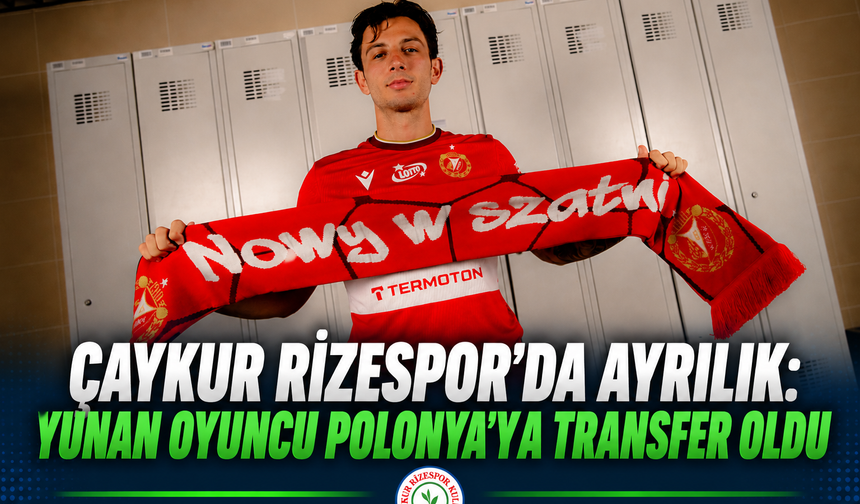 Çaykur Rizespor’un Yunan Yıldızı Polonya’ya transfer oldu