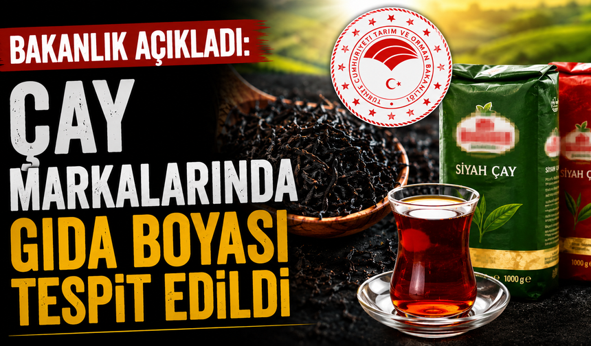 Bakanlık Açıkladı: Çay Markalarında Gıda Boyası Tespit Edildi