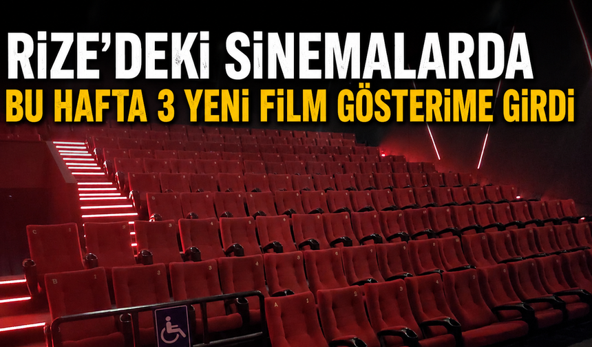 Rize'deki Sinemalarda Bu Hafta 3 Yeni Film Gösterime Girdi