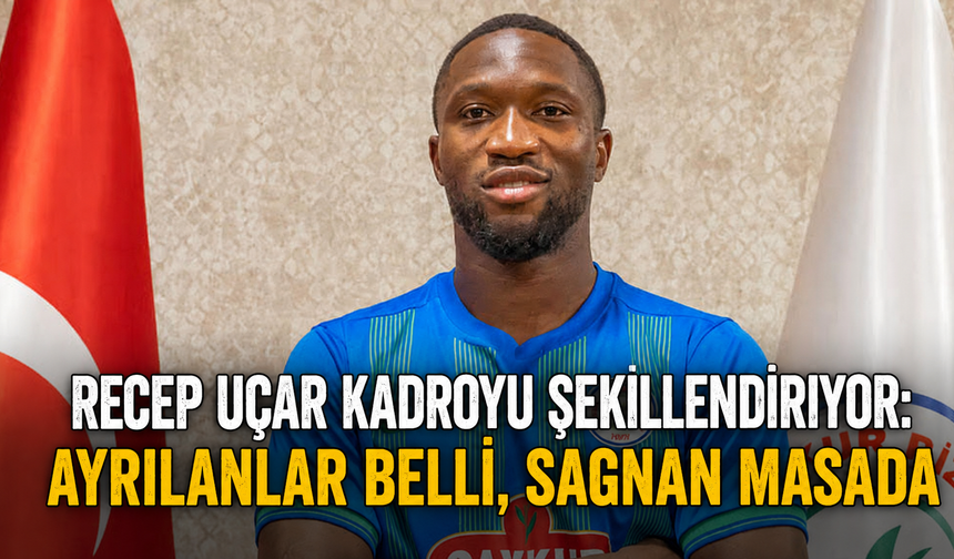 Recep Uçar Kadroyu Şekillendiriyor: Ayrılanlar Belli, Sagnan Masada