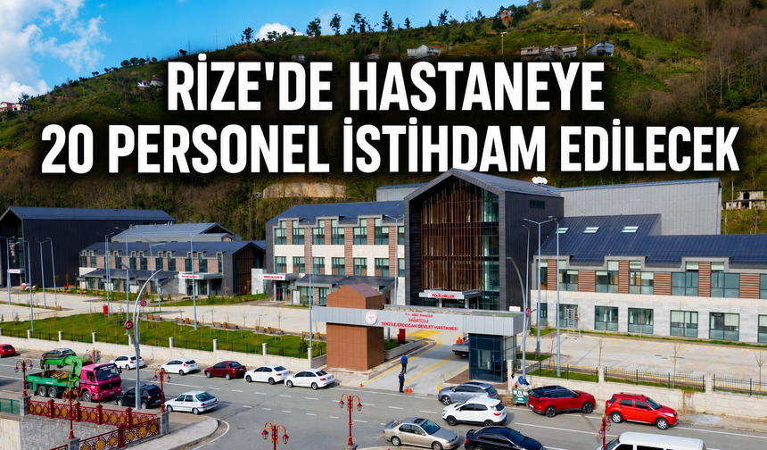 Rize'de Hastaneye 20 Personel İstihdam Edilecek