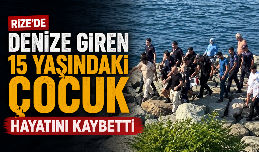 Rize’de Denize Giren 15 Yaşındaki Çocuk Hayatını Kaybetti