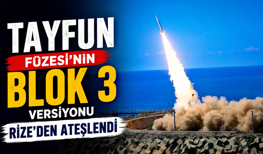TAYFUN Füzesi'nin Blok 3 Versiyonu Rize'den Ateşlendi