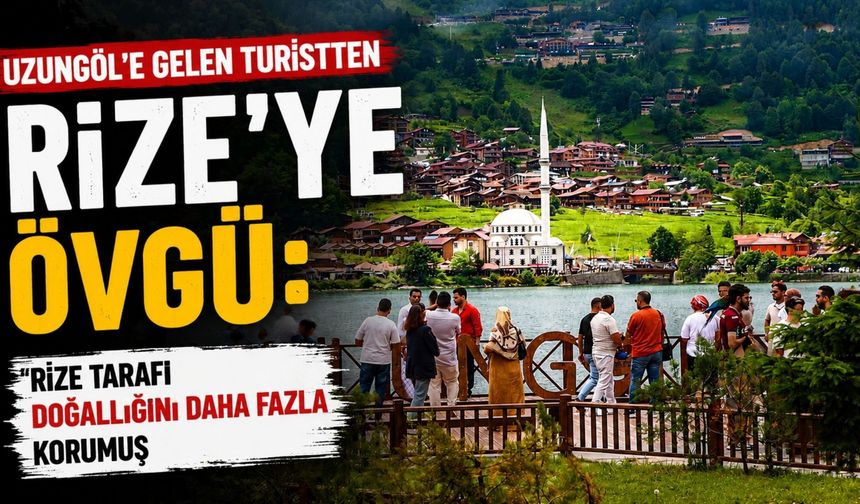 Uzungöl’e Gelen Turistten Rize’ye Övgü: Rize Tarafı Doğallığını Daha Fazla Korumuş