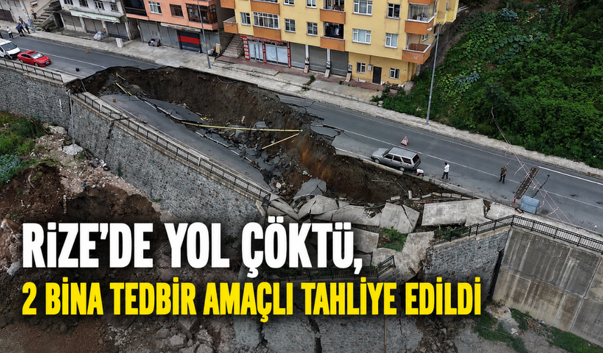 Rize'de Yol Çöktü, 2 Bina Tedbir Amaçlı Tahliye Edildi
