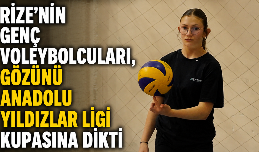 Rize'nin Genç Voleybolcuları, Gözünü Anadolu Yıldızlar Ligi Kupasına Dikti