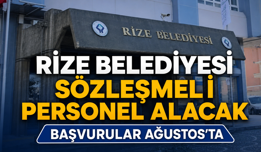 Rize Belediyesi Sözleşmeli Personel Alacak! Başvurular Ağustos'ta