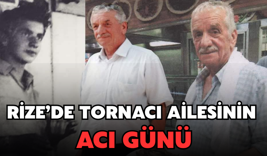 Rize’de Tornacı Ailesinin Acı Günü