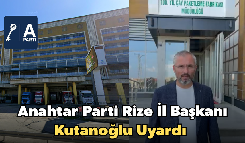 Anahtar Parti Rize İl Başkanı Kutanoğlu Uyardı