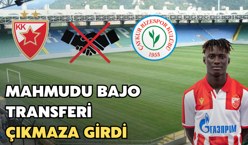 Çaykur Rizespor’da Mahmudu Bajo Transferi Çıkmaza Girdi