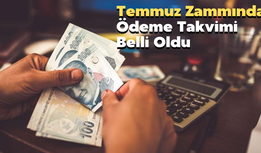 Temmuz Zammında Ödeme Takvimi Belli Oldu