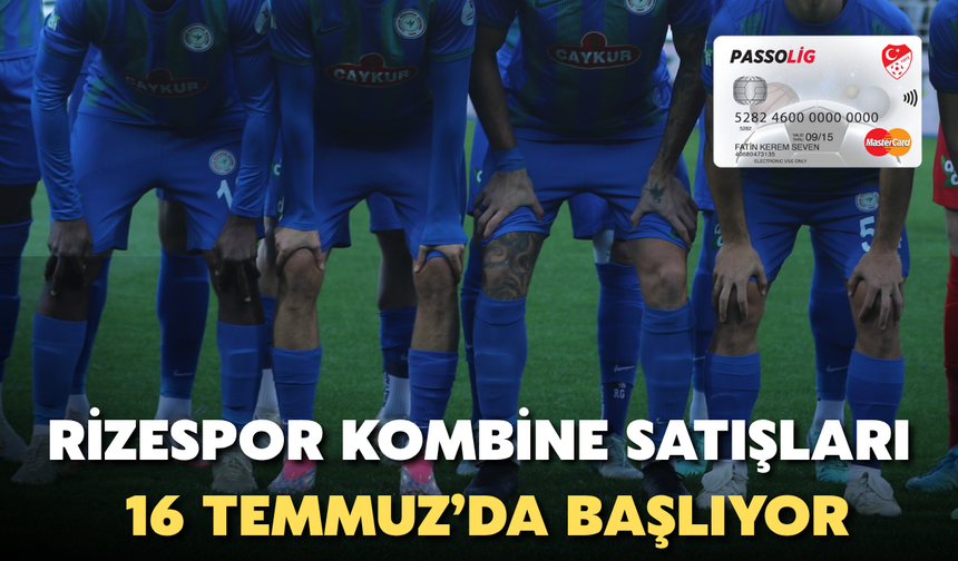 Rizespor Kombine Satışları 16 Temmuz'da Başlıyor