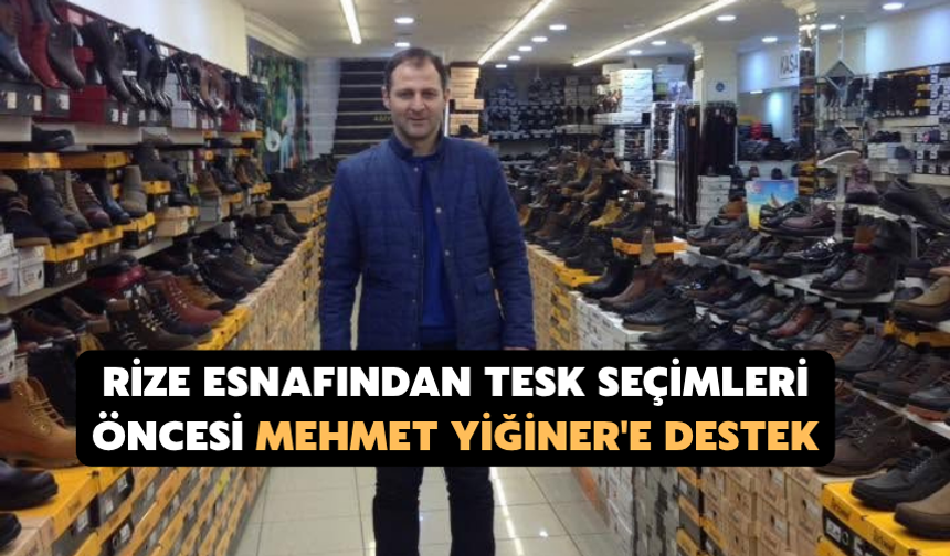 Rize Esnafından TESK Seçimleri Öncesi Mehmet Yiğiner'e Destek