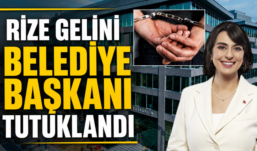 Rize Gelini Belediye Başkanı Sinem Dedetaş Tutuklandı