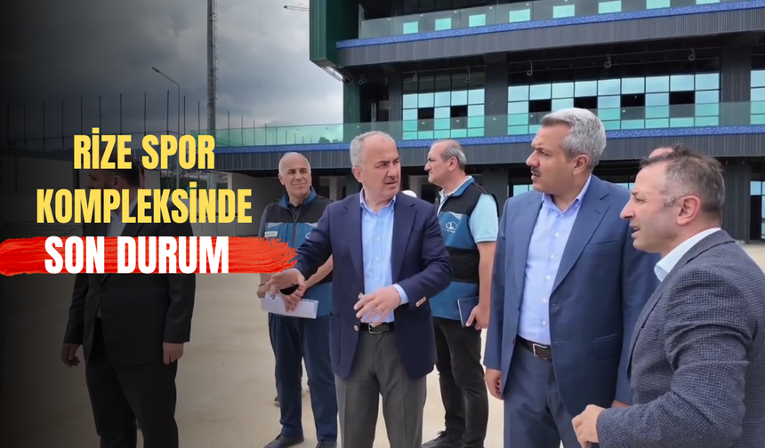 Rize Spor Kompleksi’nde Çalışmalar İncelendi