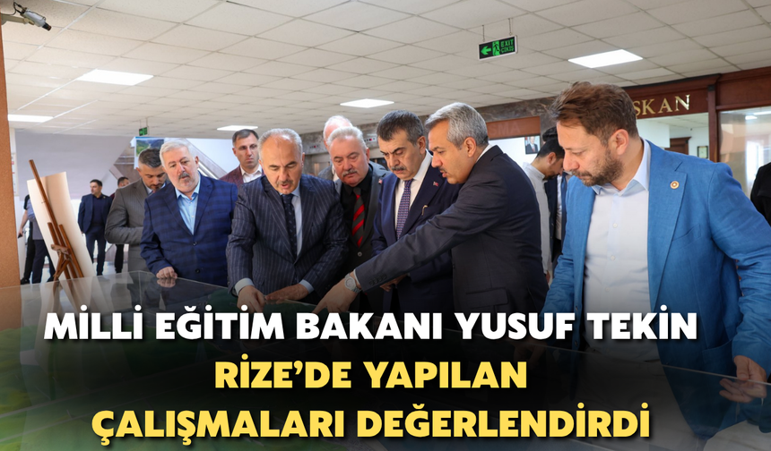 Milli Eğitim Bakanı Yusuf Tekin Rize'de Yapılan Çalışmaları Değerlendirdi