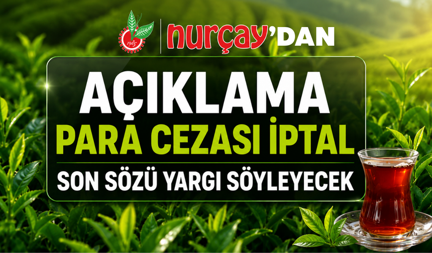 Nurçay'dan Kamuoyuna Açıklama: "İdari Para Cezası İptal Edildi, Son Sözü Yargı Söyleyecek"