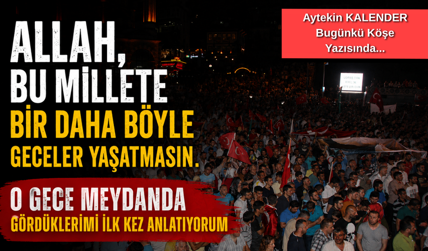 15 Temmuz Gecesi Sadece Bir Darbe Miydi?