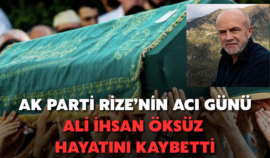 AK Parti Rize'nin Acı Günü! Ali İhsan Öksüz Kalp Krizine Yenik Düştü