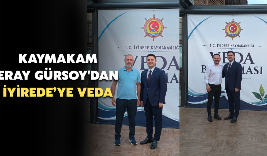 Kaymakam Eray Gürsoy'dan İyidere'ye Veda