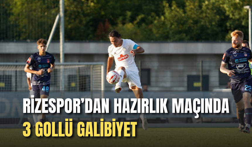 Rizespor’dan Hazırlık Maçında 3 Gollü Galibiyet