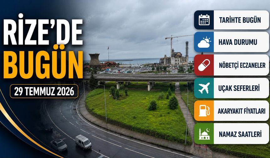 Rize'de 29 Temmuz 2026