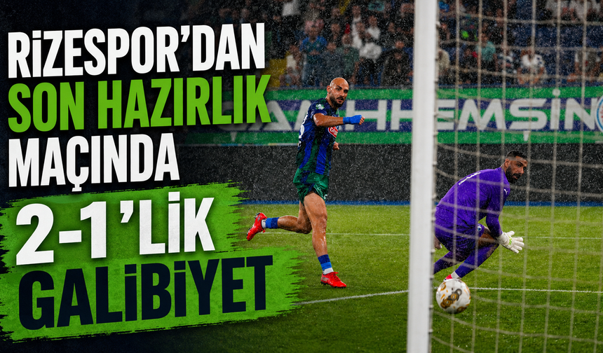 Çaykur Rizespor Son Hazırlık Maçında Sahadan 2-1 Galip Ayrıldı