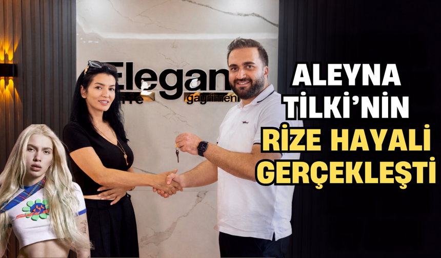 Aleyna Tilki'nin Rize Hayali Gerçek Oldu