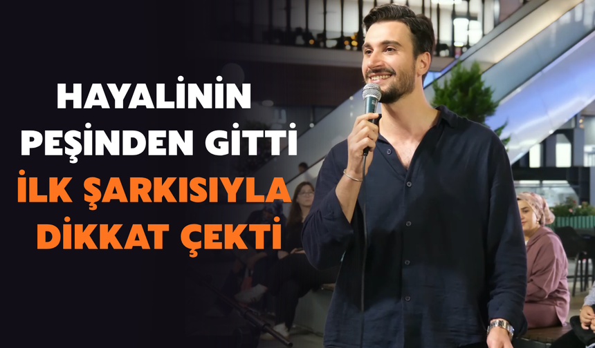 Hayalinin Peşinden Gitti, İlk Şarkısıyla Dikkat Çekti