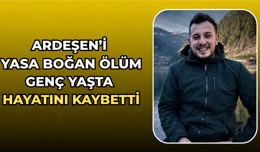 Rize'de Genç Yaştaki Muhammet Tepegöz Hayatını Kaybetti