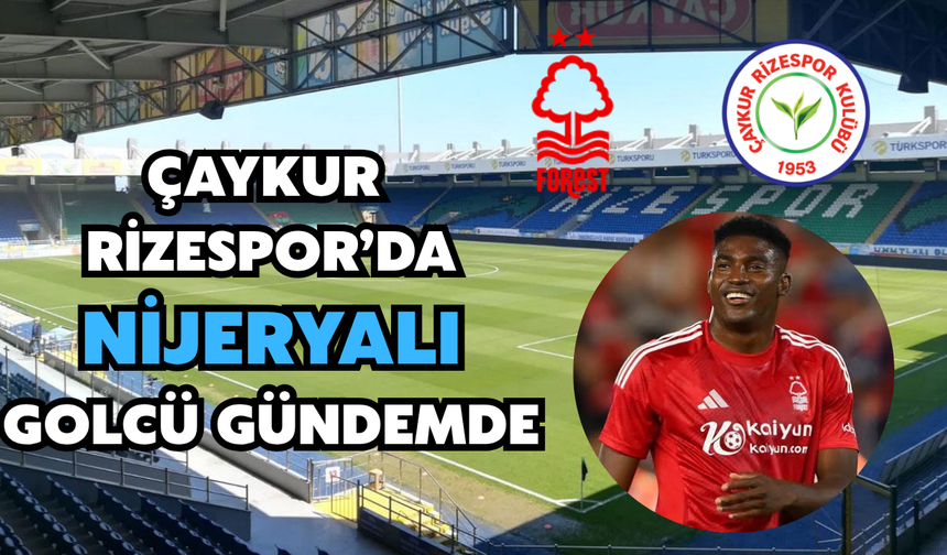 Çaykur Rizespor’da Nijeryalı Golcü Gündemde