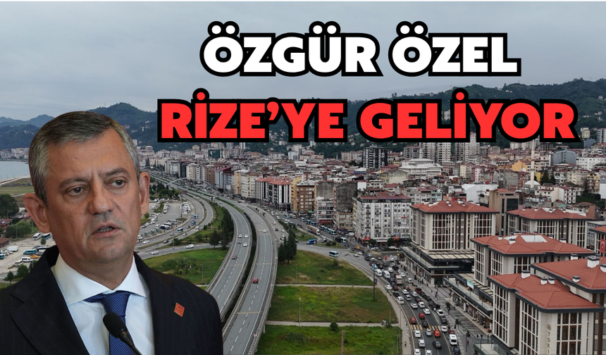 Yeni Parti Genel Başkanı Özgür Özel Rize’ye Geliyor