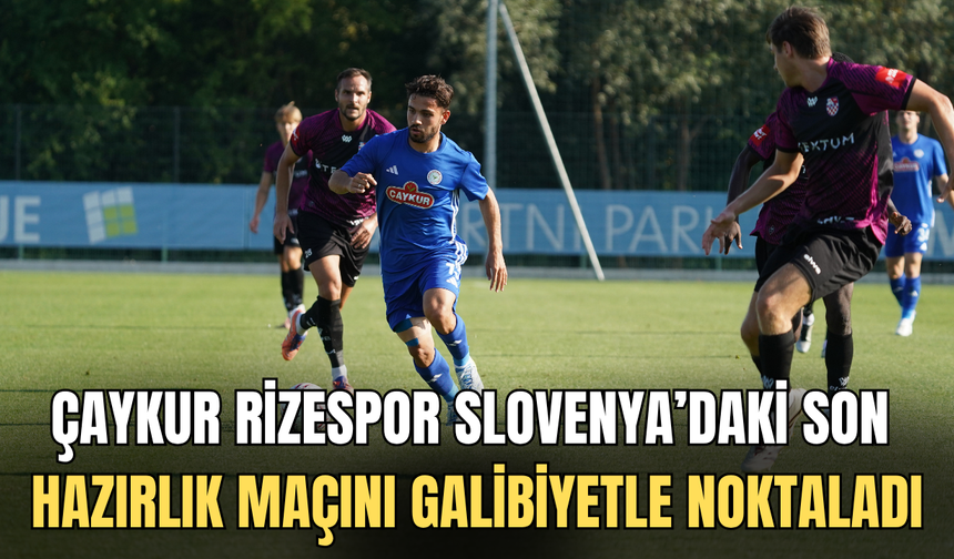 Çaykur Rizespor, Slovenya Kampını Galibiyetle Tamamladı