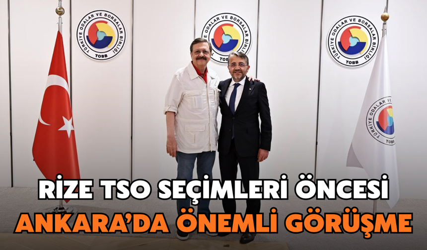 Rize TSO Seçimleri Öncesi Ankara’da Önemli Görüşme