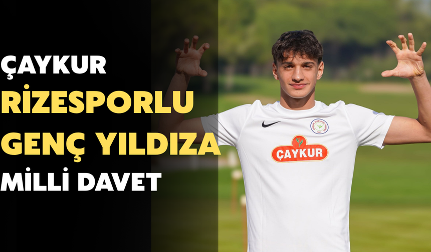 Çaykur Rizesporlu Genç Yıldıza Milli Davet