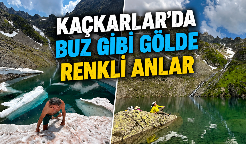 Kaçkarlar’da Buz Gibi Gölde Renkli Anlar