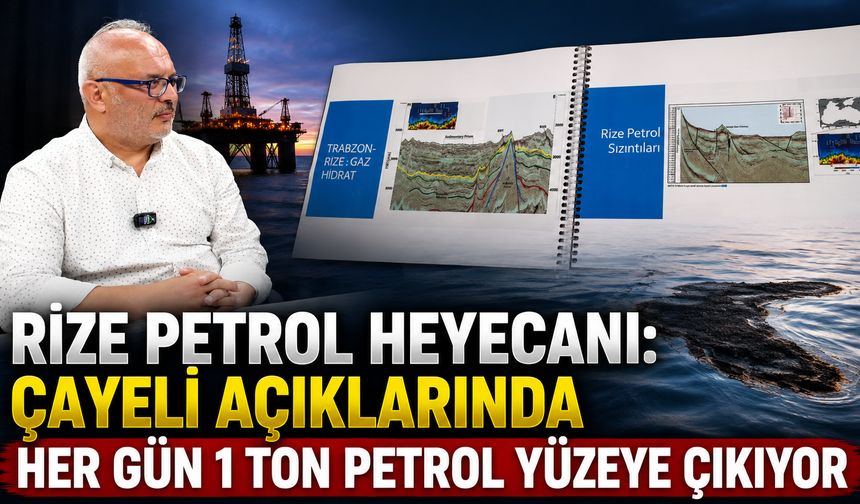 Rize Petrol Heyecanı: Çayeli Açıklarında Her Gün 1 Ton Petrol Yüzeye Çıkıyor