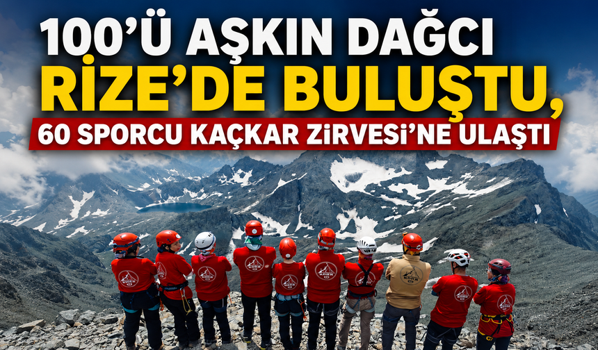 100’ü Aşkın Dağcı Rize’de Buluştu, 60 Sporcu Kaçkar Zirvesi’ne Ulaştı