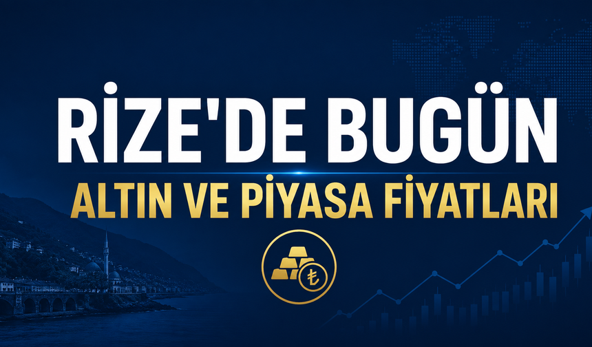Rize'de Bugün (13 Ağustos 2026) Altın ve Piyasa Fiyatları