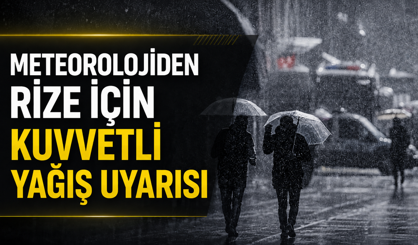 Meteorolojiden Rize İçin Kuvvetli Yağış Uyarısı