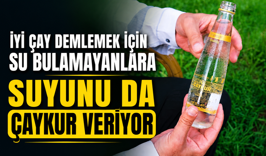 İyi Çay Demlemek İçin Suyunuz Mu Yok? Çaykur Suyunu Da Peşinde Veriyor