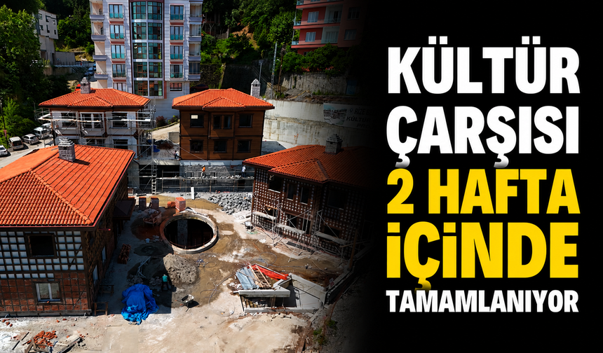 “Kültür Çarşısı 2 Hafta İçinde Tamamlanıyor”