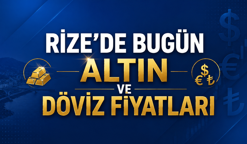 Rize'de Bugün (17 Ağustos 2026) Altın ve Döviz Fiyatları