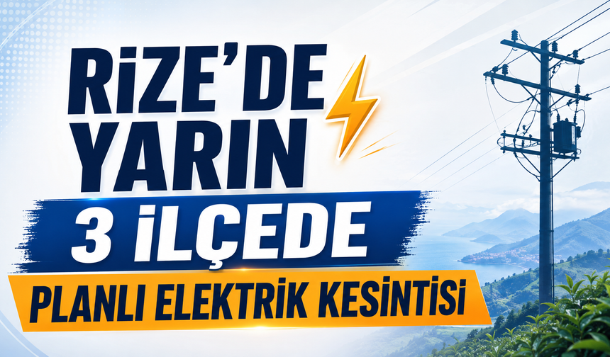 Yarın Rize'de 3 İlçede Planlı Elektrik Kesintisi Yaşanacak