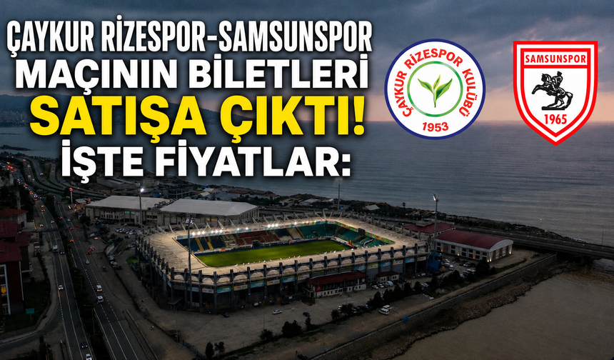 Çaykur Rizespor-Samsunspor Maçı Biletleri Satışa Çıktı: İşte Fiyatlar