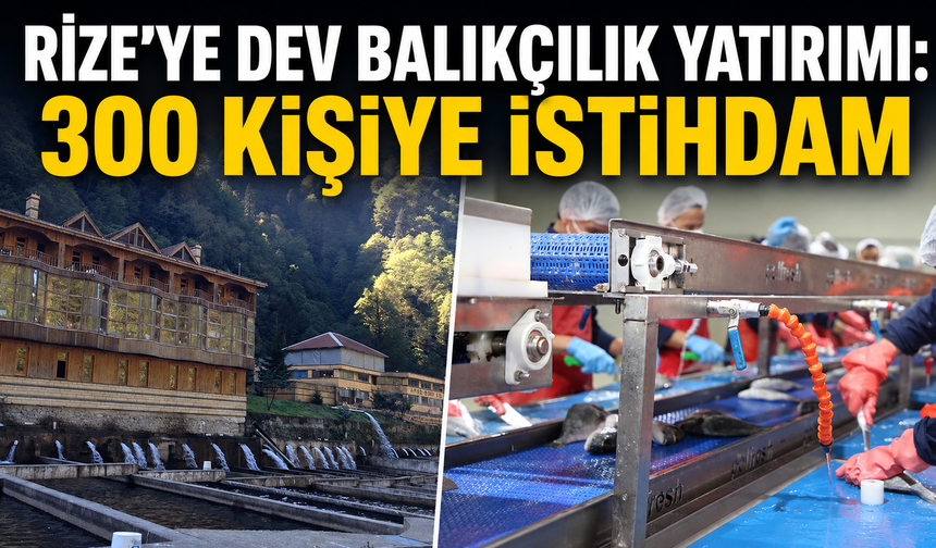 Rize’ye Dev Balıkçılık Yatırımı: 300 Kişiye İstihdam